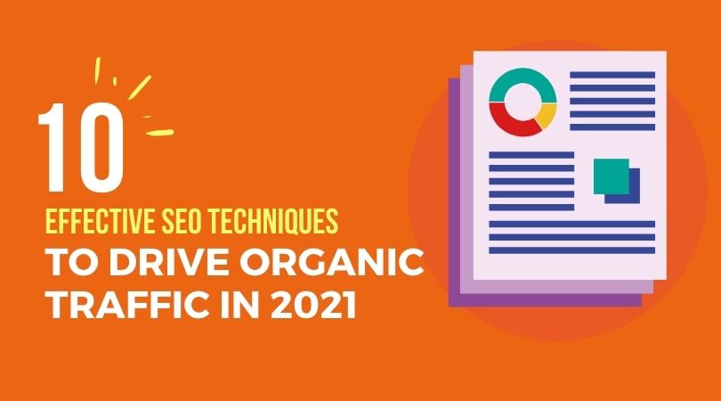 10 Effective SEO Techniques to Drive Organic Traffic in 2021