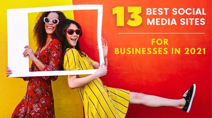 13 best Social Media Sites for Businesses in 2021