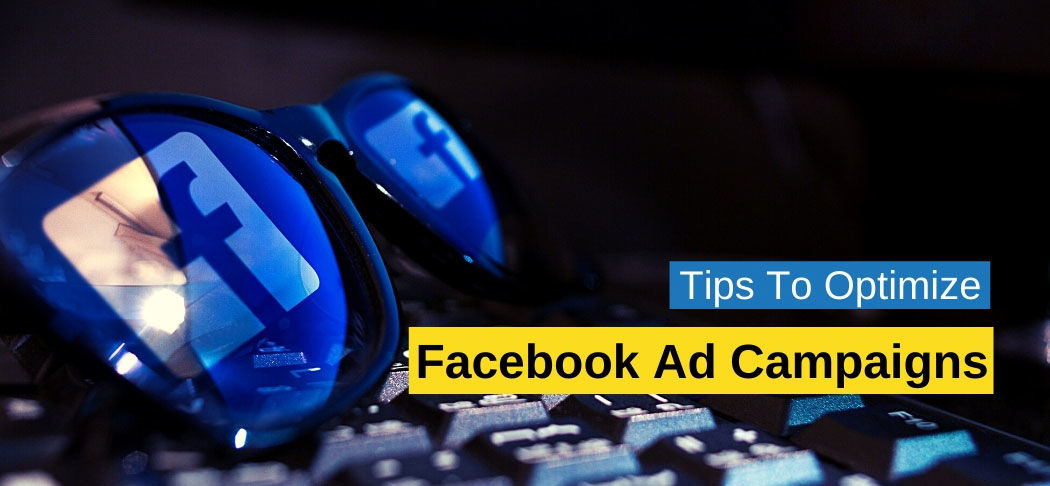  Tips To Optimize Facebook Ad Campaigns