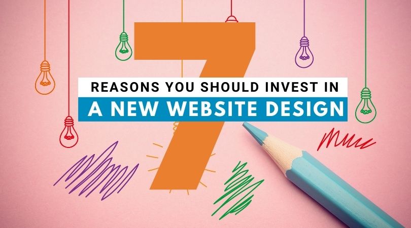 7 Reasons You Should Invest In A New Website Design