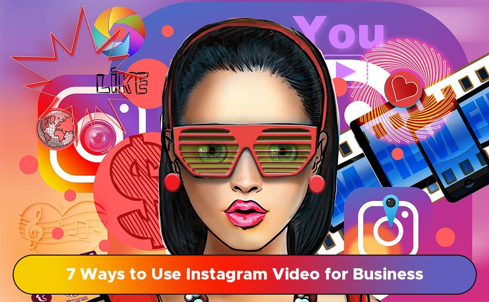 7 Ways to Use Instagram Video for Business