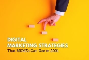 Digital Marketing Strategies That MSMEs Can Use in 2021