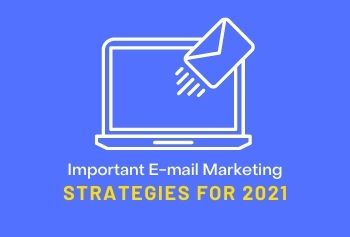 Important E-mail Marketing Strategies For 2021