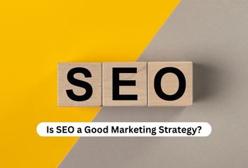 Is SEO A Good Marketing Strategy?