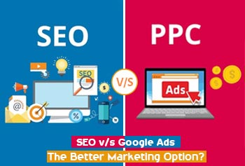 SEO V/s Google Ads- The Better Marketing Option?