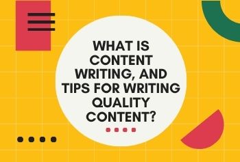 What Is Content Writing, And Tips For Writing Quality Content?