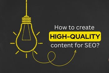 How To Create High-quality Content For SEO?