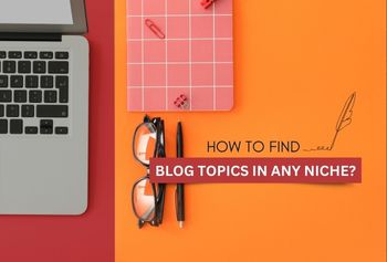 How To Find Blog Topics In Any Niche?