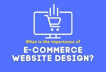  What Is The Importance Of E-commerce Website Design?