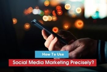 How to use Social media marketing precisely?