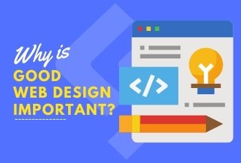Why Is Good Web Design Important?