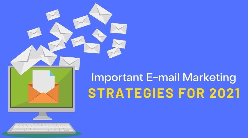 Important E-mail marketing strategies for 2021