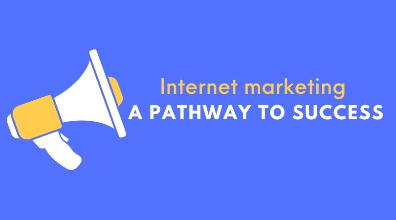 Internet marketing- A pathway to success