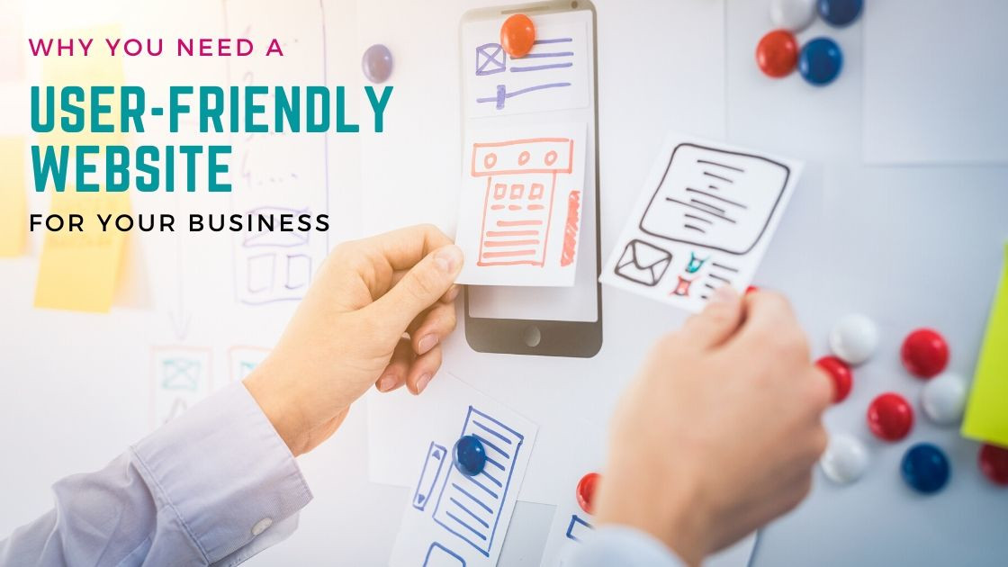 Why you need a user-friendly website for your business.