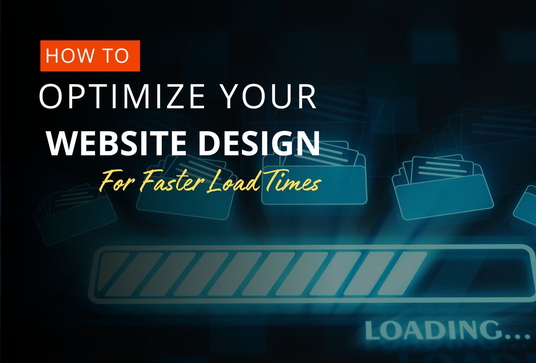 How to Optimize Your Website Design for Faster Load Times